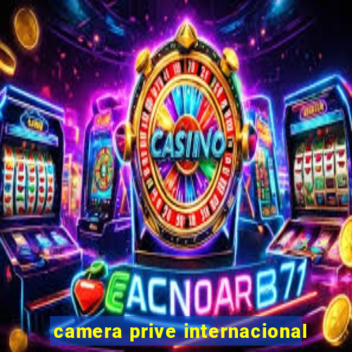 camera prive internacional